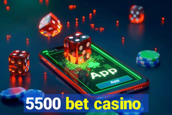 5500 bet casino